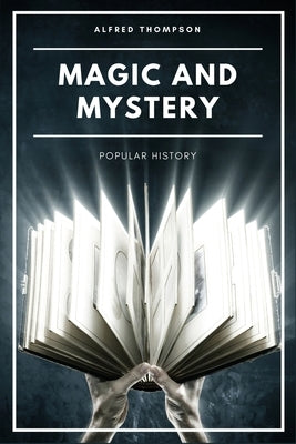 Magic and Mystery: Popular History (Illustrated) by Thompson, Alfred