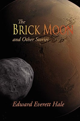 The Brick Moon and Other Stories by Hale, Edward Everett