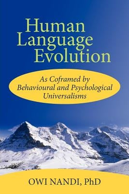 Human Language Evolution: As Coframed by Behavioural and Psychological Universalism by Nandi, Owi