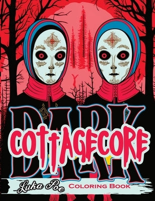 Dark Cottagecore: Coloring Book, Charming Whispers- Unveiling Dark Cottagecore Delights by Poe, Luka