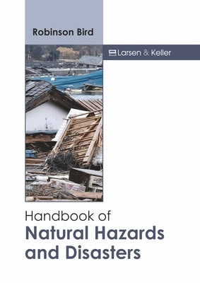 Handbook of Natural Hazards and Disasters by Bird, Robinson