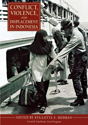 Conflict, Violence, and Displacement in Indonesia by Hedman, Eva-Lotta E.