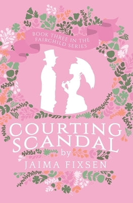 Courting Scandal by Fixsen, Jaima