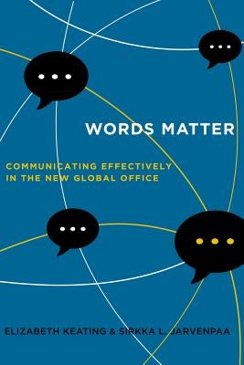 Words Matter: Communicating Effectively in the New Global Office by Keating, Elizabeth