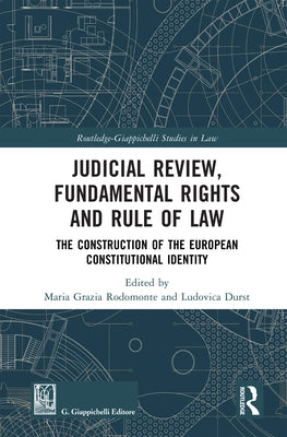 Judicial Review, Fundamental Rights and Rule of Law: The Construction of the European Constitutional Identity by Rodomonte, Maria Grazia