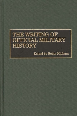 The Writing of Official Military History by Higham, Robin