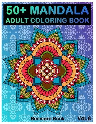 50+ Mandala: Adult Coloring Book 50 Mandala Images Stress Management Coloring Book For Relaxation, Meditation, Happiness and Relief by Book, Benmore