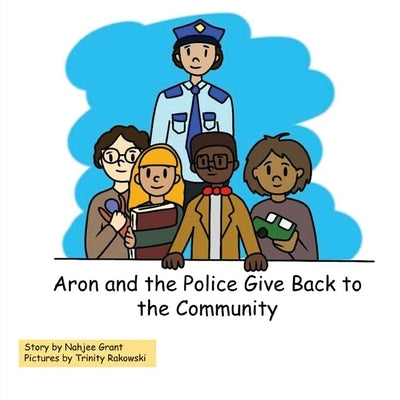 Aron and the Police Give Back to the Community by Rakowski, Trinity