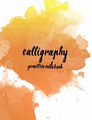 Calligraphy Practice NoteBook: Hand Lettering: Calligraphy Workbook: Watercolor Orange 2: (Training, Exercises and Practice: Lettering calligraphy. C by Log Book Corner