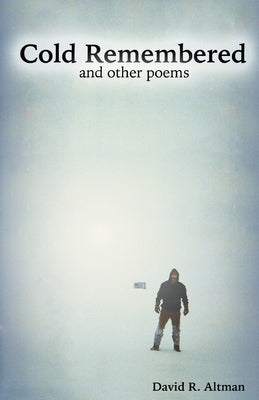 Cold Remembered and other poems by Altman, David R.