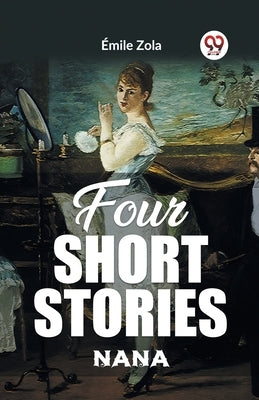 Four Short Stories NANA by Zola, Emile