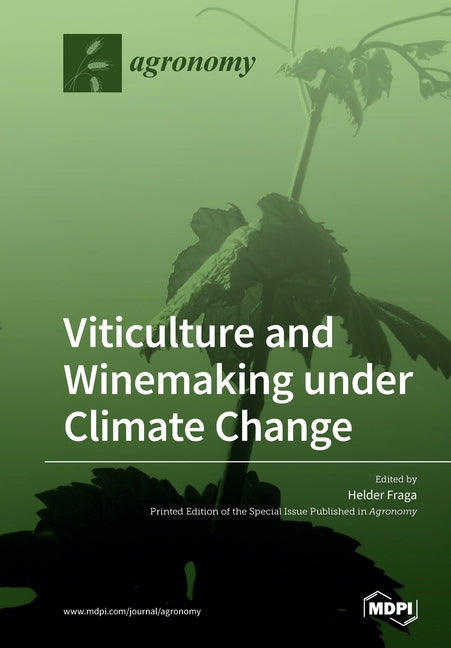 Viticulture and Winemaking under Climate Change by Fraga, Helder