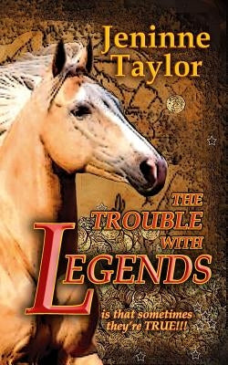 The Trouble With Legends by Taylor, Jeninne