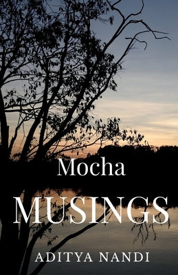 Mocha Musings by Nandi, Aditya