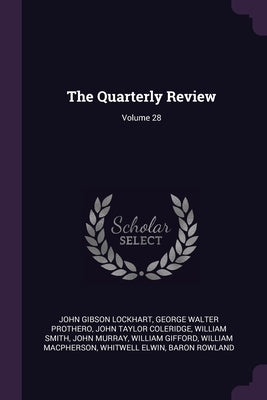 The Quarterly Review; Volume 28 by Lockhart, John Gibson