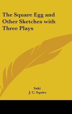 The Square Egg and Other Sketches with Three Plays by Saki