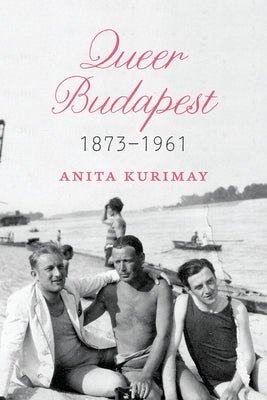 Queer Budapest, 1873-1961 by Kurimay, Anita