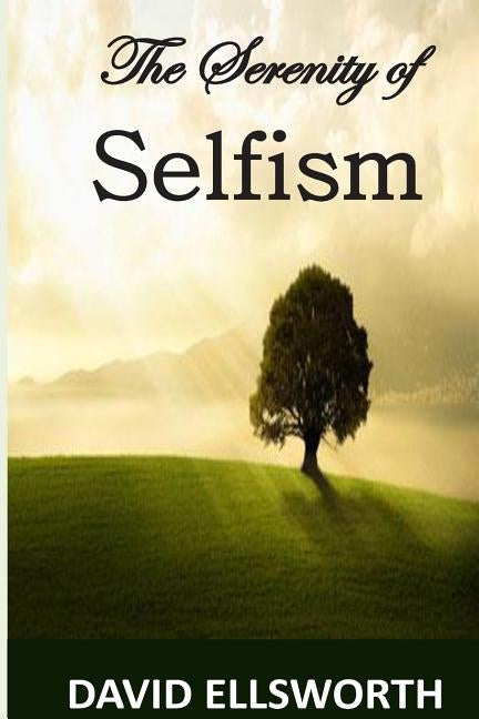 The Serenity of Selfism by Ellsworth, David