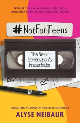 NotForTeens: The Next Generation's Prescription by Neibaur, Alyse