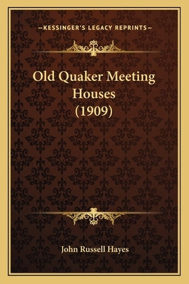 Old Quaker Meeting Houses (1909) by Hayes, John Russell