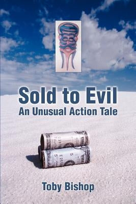Sold to Evil: An Unusual Action Tale by Bishop, Toby