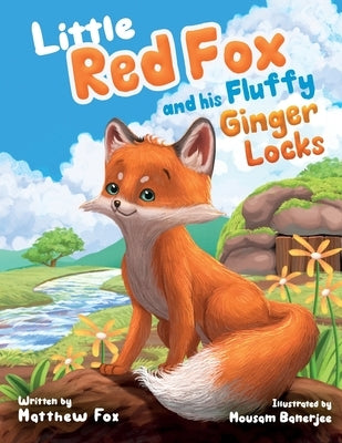 Little Red Fox and his Fluffy Ginger Locks: An Inspiring Children's Story About Embracing Differences, Overcoming Bullying, and Forming New Friendship by Fox, Matthew