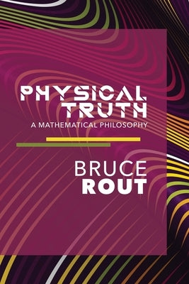 Physical Truth by Rout, Bruce B.