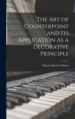 The Art of Counterpoint and Its Application As a Decorative Principle by Kitson, Charles Herbert
