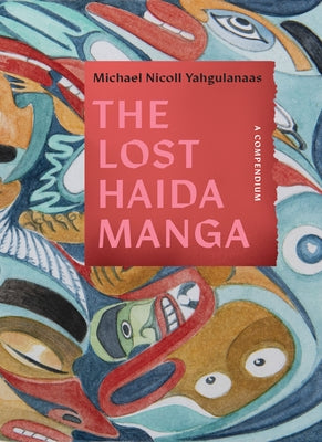 The Lost Haida Manga: A Compendium by Yahgulanaas, Michael Nicoll