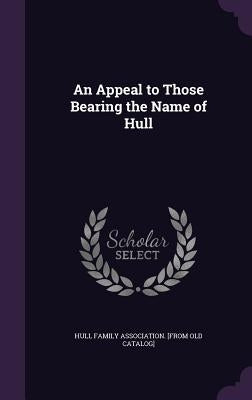 An Appeal to Those Bearing the Name of Hull by Hull Family Association [From Old Catal