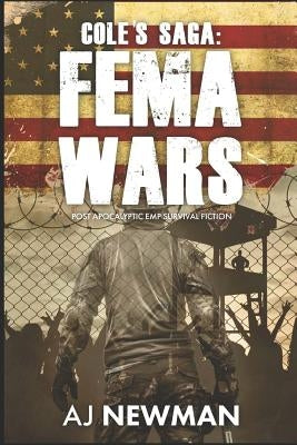 Cole's Saga: FEMA WARS: Post Apocalyptic EMP Survival Fiction by Newman, Aj