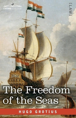 The Freedom of the Seas by Grotius, Hugo