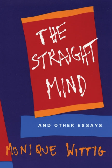 The Straight Mind: And Other Essays by Wittig, Monique