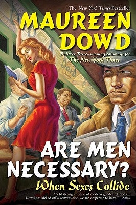 Are Men Necessary?: When Sexes Collide by Dowd, Maureen