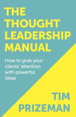 The Thought Leadership Manual by Prizeman, Tim