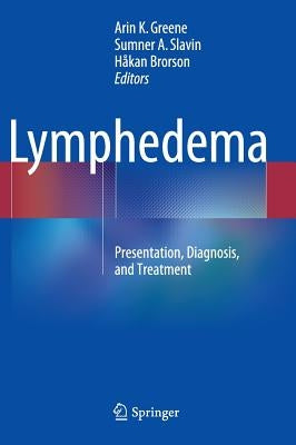 Lymphedema: Presentation, Diagnosis, and Treatment by Greene, Arin K.