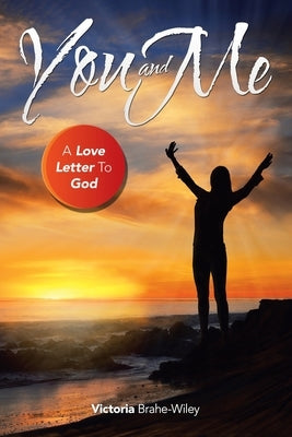 You and Me: A Love Letter to God by Brahe-Wiley, Victoria