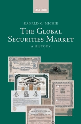 The Global Securities Market: A History by Michie, Ranald