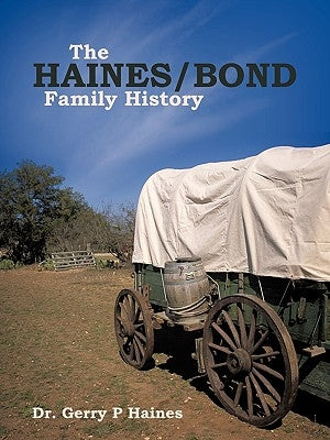 The Haines/Bond Family History by Haines, Gerry P.
