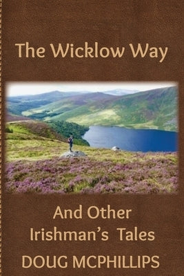 The Wicklow Way: And other Irishman's tales. by McPhillips, Doug
