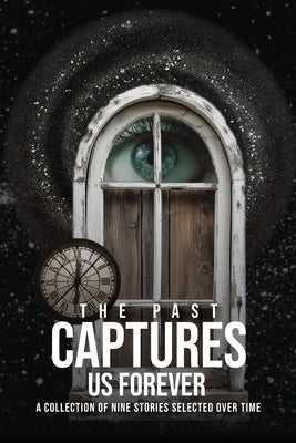 The Past Captures Us Forever by M. Tillinger, Mark