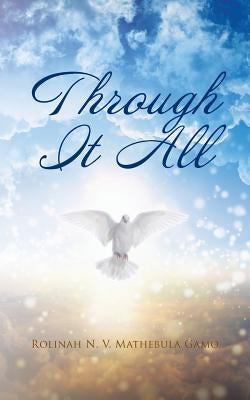 Through It All by Mathebula Gamo, Rolinah N. V.