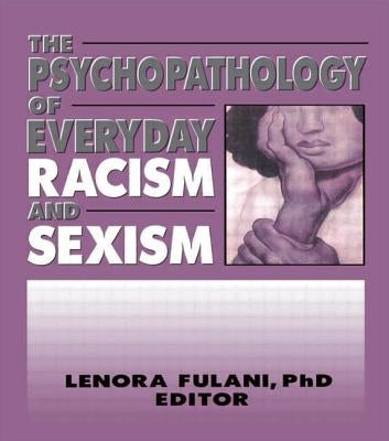 The Psychopathology of Everyday Racism and Sexism by Fulani, Lenora