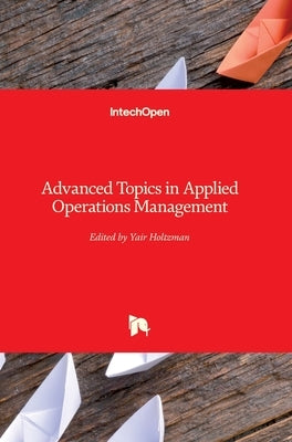Advanced Topics in Applied Operations Management by Holtzman, Yair