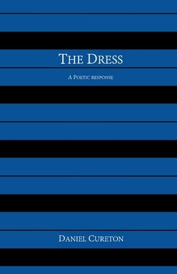 The Dress: A Poetic Response by Cureton, Daniel