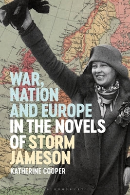 War, Nation and Europe in the Novels of Storm Jameson by Cooper, Katherine