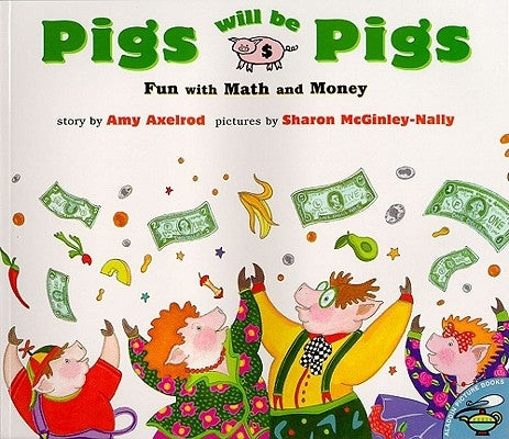 Pigs Will Be Pigs: Fun with Math and Money by Axelrod, Amy