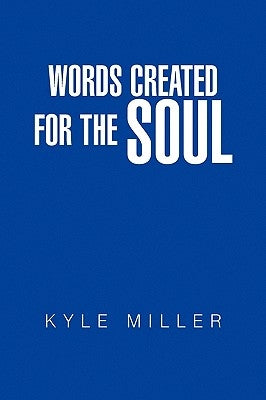 Words Created For The Soul by Miller, Kyle