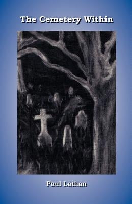 The Cemetery Within by Lathan, Paul