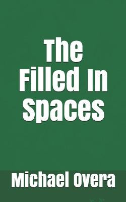 The Filled In Spaces by Overa, Michael